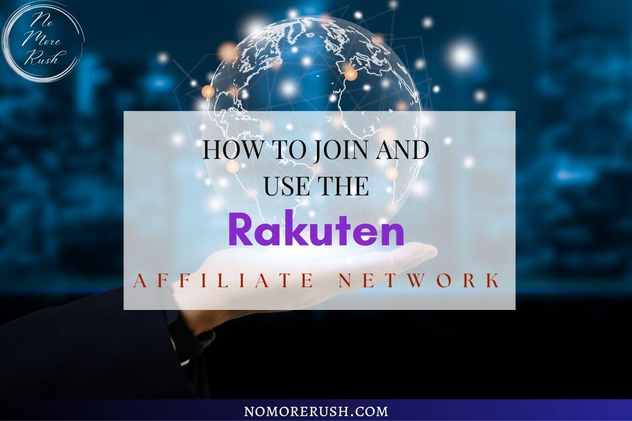 how to join and use the rakuten affiliate network